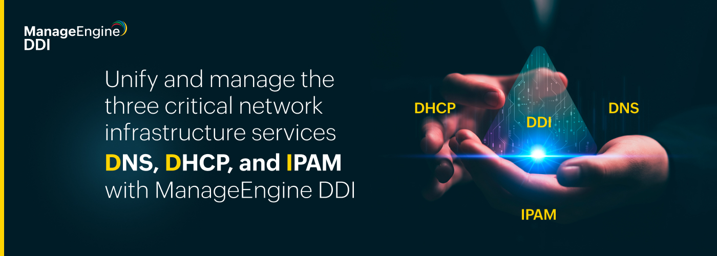 Introducing ManageEngine DDI The key to unlocking the full potential of your critical network