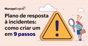 Ilustração de uma pessoa com uma lupa ao lado de um símbolo de alerta em um fundo levemente alaranjado, com o título "Plano de resposta à incidentes: como criar um em 9 passos" ao lado oposto