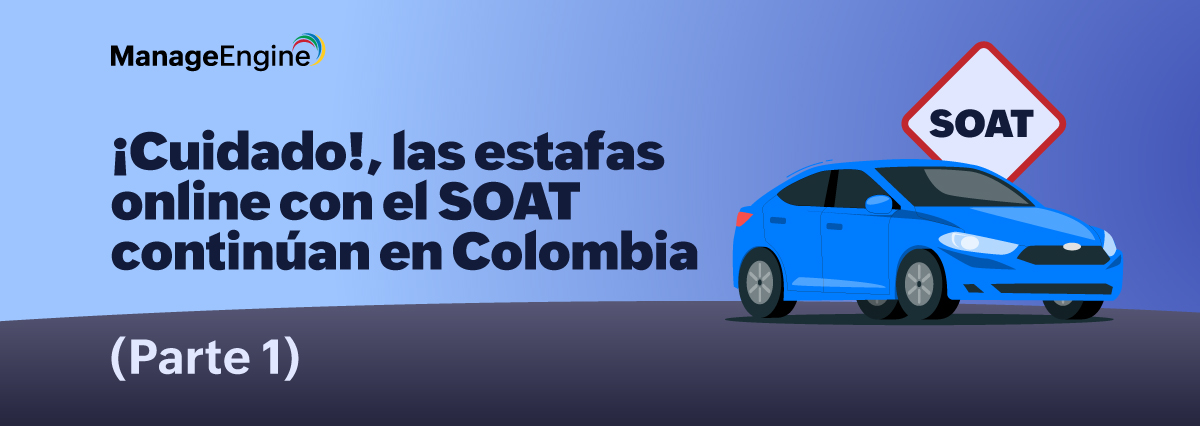 ¡Cuidado!, las estafas online con el SOAT continúan en Colombia (Parte 1)