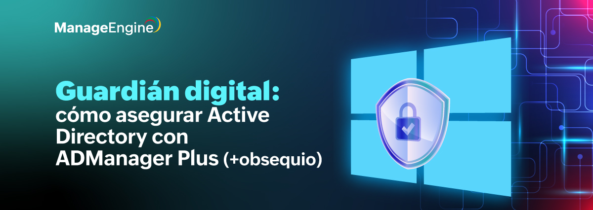 Guardián digital: cómo asegurar Active Directory con ADManager Plus (+obsequio)