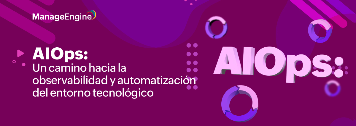 AIOps: Un camino hacia la observabilidad y automatización del entorno tecnológico