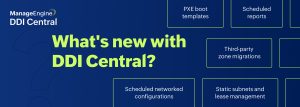 What's new with ManageEngine DDI Central