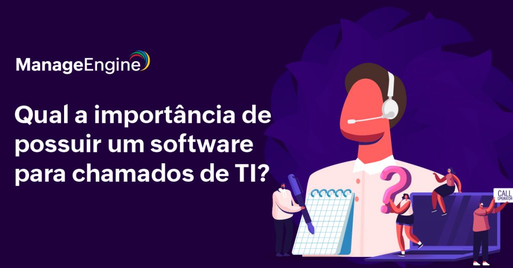 Imagem de fundo roxo com a frase "Qual a importância de possuir um software para chamados de TI?", contendo a figura de um desenho sem rosto e um caderno de anotações.