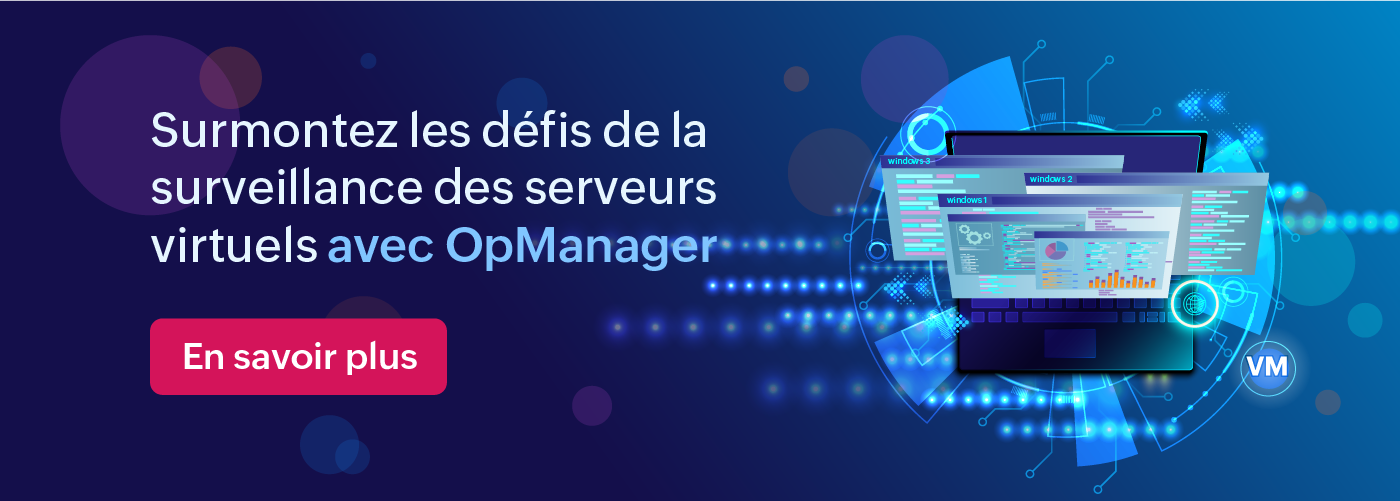 Qu'est-ce qui distingue OpManager en tant que logiciel fiable de gestion des serveurs virtuels ?