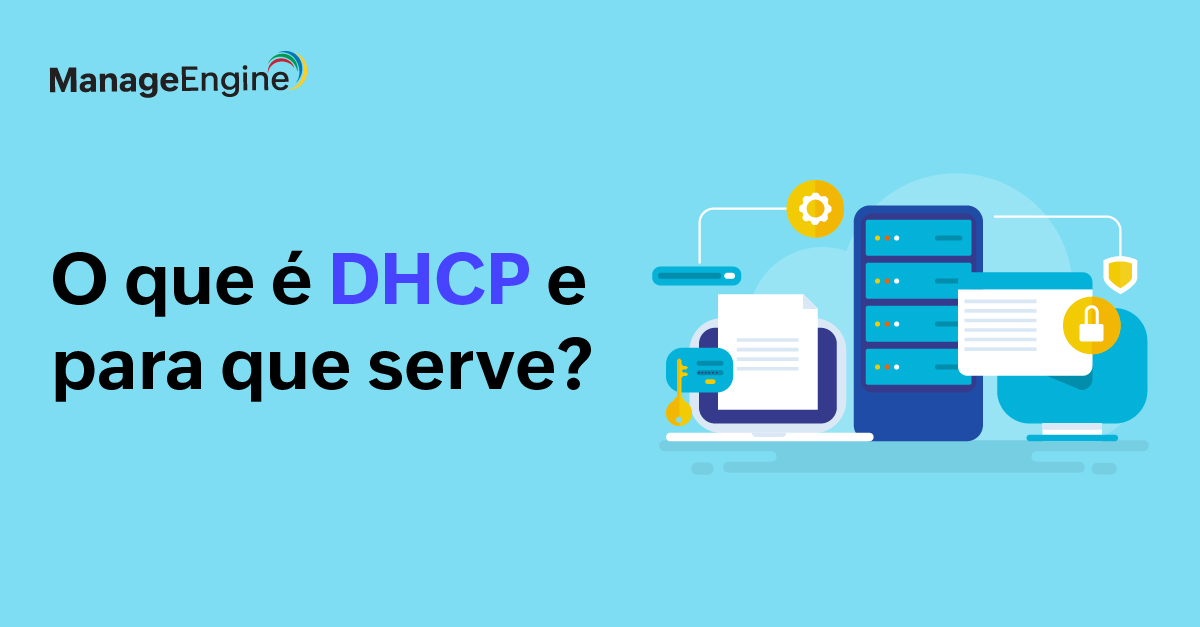 O que é DHCP e para que serve? - ManageEngine Blog