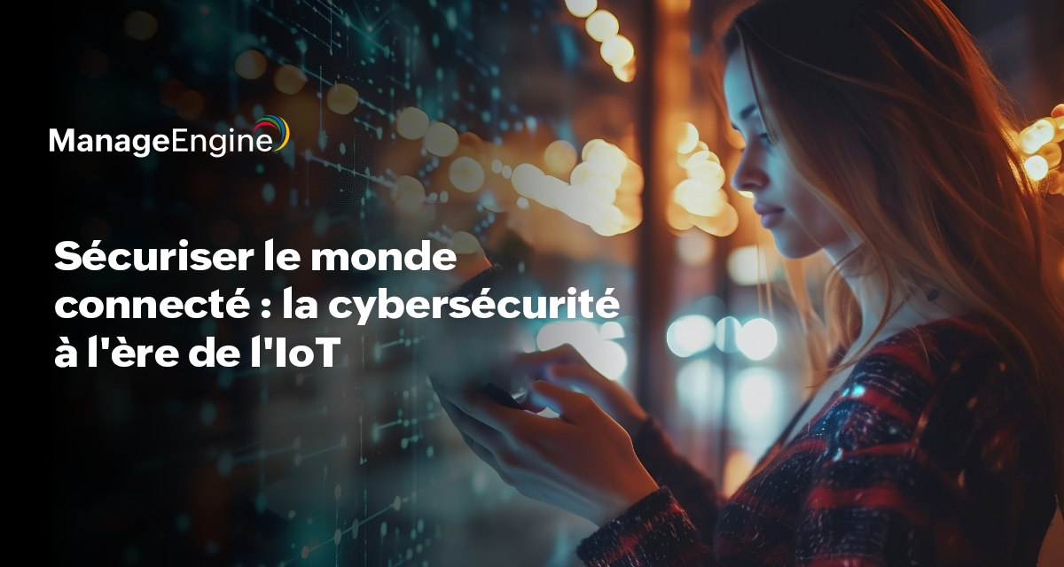 Sécuriser le monde connecté grâce à la cybersécurité à l'ère de IoT