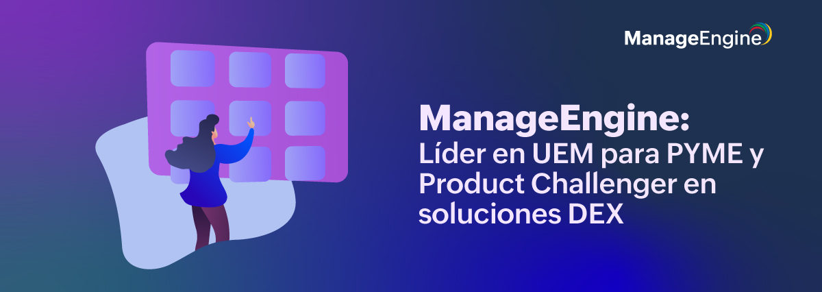 ManageEngine: Líder en UEM para PYME y Product Challenger en soluciones DEX