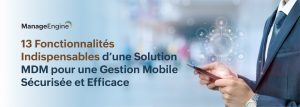 Principales fonctionnalités à rechercher dans une solution MDM robuste