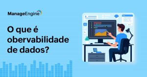 Imagem predominantemente azul com o título "O que é observabilidade de dados?" à esquerda e à direita um homem sentado em uma cadeira observando uma tela de uma computador com gráficos