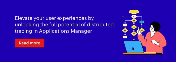 Elevate your user experiences by unlocking the full potential of distributed tracing in Applications Manager