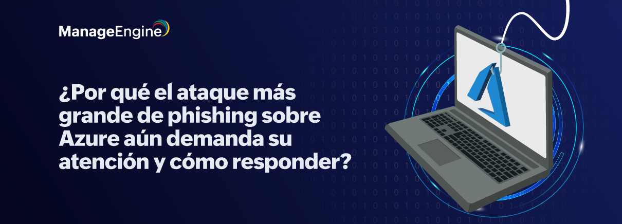 Por qué debe preocuparse del ataque de phishing más grande contra Azure hasta la fecha y qué puede hacer al respecto