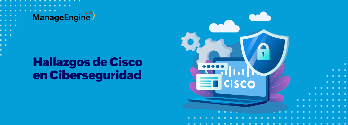 Hallazgos de Cisco en Ciberseguridad