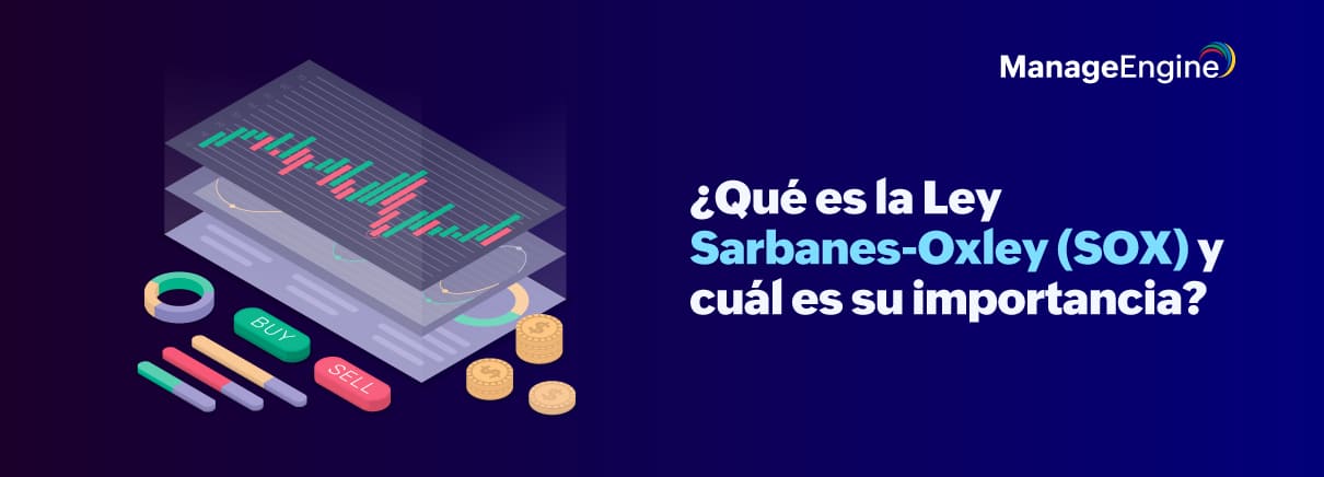 ¿Qué es la Ley Sarbanes-Oxley (SOX) y cuál es su importancia?