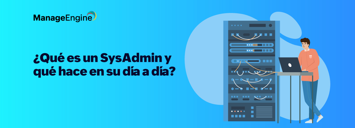 ¿Qué es un SysAdmin y qué hace en su día a día?