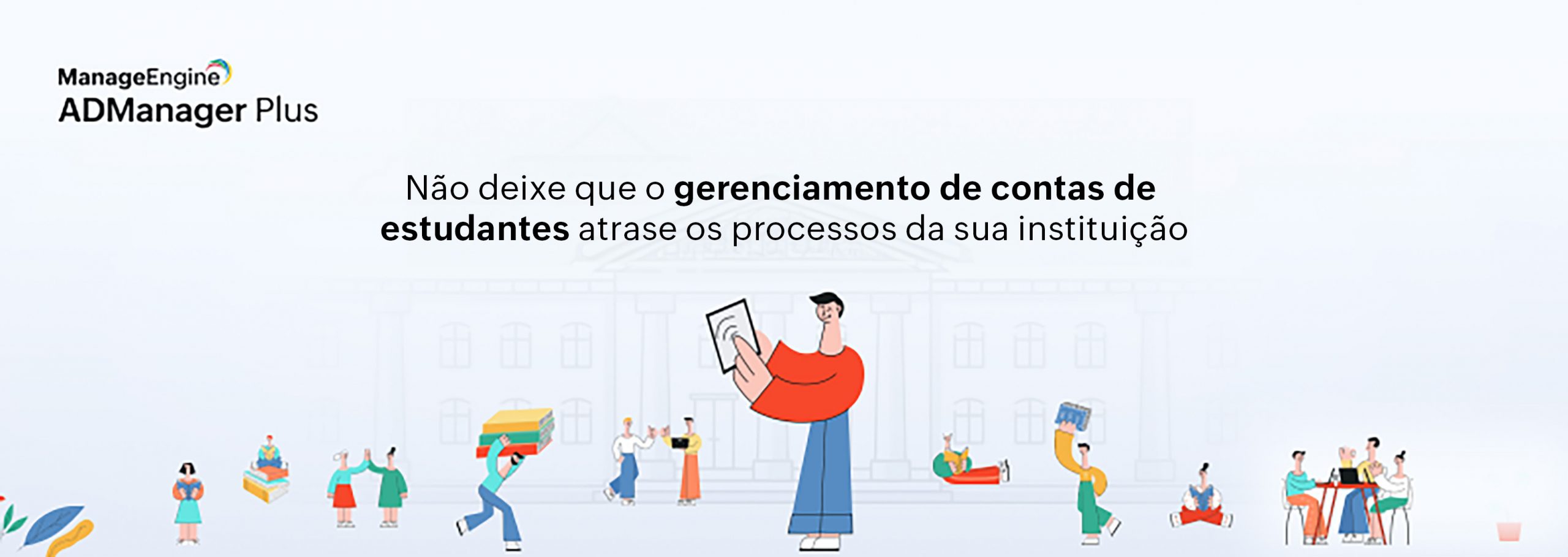 Imagem representando uma instituição de ensino, com o texto escrito "Não deixe que o gerenciamento de contas de estudantes atrase os processos da sua instiruição".