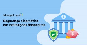 Fundo predominantemente azul. Ao lado esquerdo temos a frase "segurança cibernética em instituições financeiras". Ao lado direito temos um desenho contendo um banco, um escudo verde com um símbolo de positivo e ao lado um cofre em formato de porquinho com moedas ao lado e em cima.