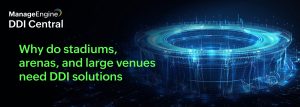 DNS, DHCP, and IPAM for Stadiums, sports arenas, live entertainment venues and racetracks from ManageEngine DDI Central