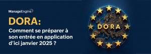 DORA: Comment se préparer à son entrée en application d’ici janvier 2025 ?