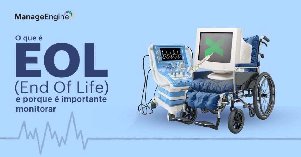 Imagem azul com o texto "O que é EOL (End Of Life) e porque é importante monitorar"