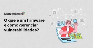 Fundo cinza com ilustração de uma pessoa saindo de um computador com dados e ao lado o título: O que é um firmware e como gerenciar vulnerabilidades?