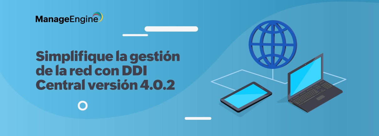 Simplifique la gestión de la red con DDI Central versión 4.0.2