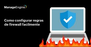 Ao lado esquerdo da imagem temos o título "Como configurar regras de firewall". Já à direita, temos um notebook aberto com um escudo no centro da tela, e um símbolo de "check" no centro dela. Na frente do aparelho, temos um fogo