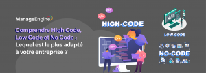 High Code, Low Code ou No Code : Quel est le meilleur choix pour votre entreprise ?