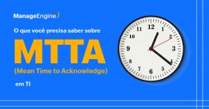 Fundo azul com um relógio de ponteiro e ao lado o título: O que você precisa saber sobre MTTA (Mean Time to Acknowledge) em TI