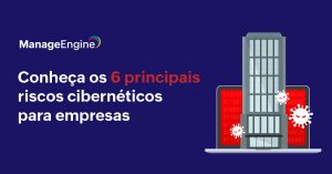 Ilustração de um prédio empresarial com um notebook atrás sofrendo invasões cibernéticas e ao lado o título: Conheça os 6 principais riscos cibernéticos para empresas