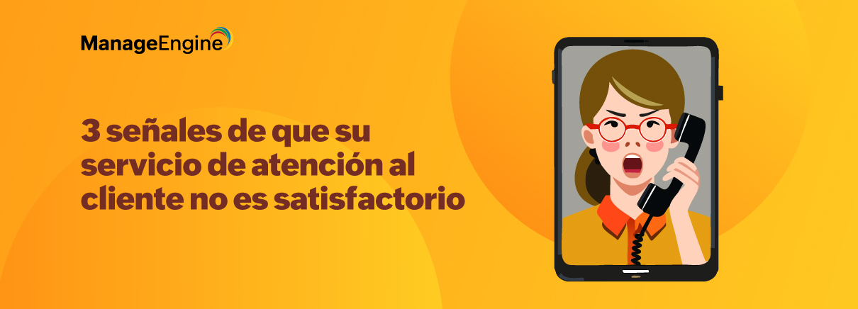 Tres señales de que su servicio de atención al cliente no es satisfactorio