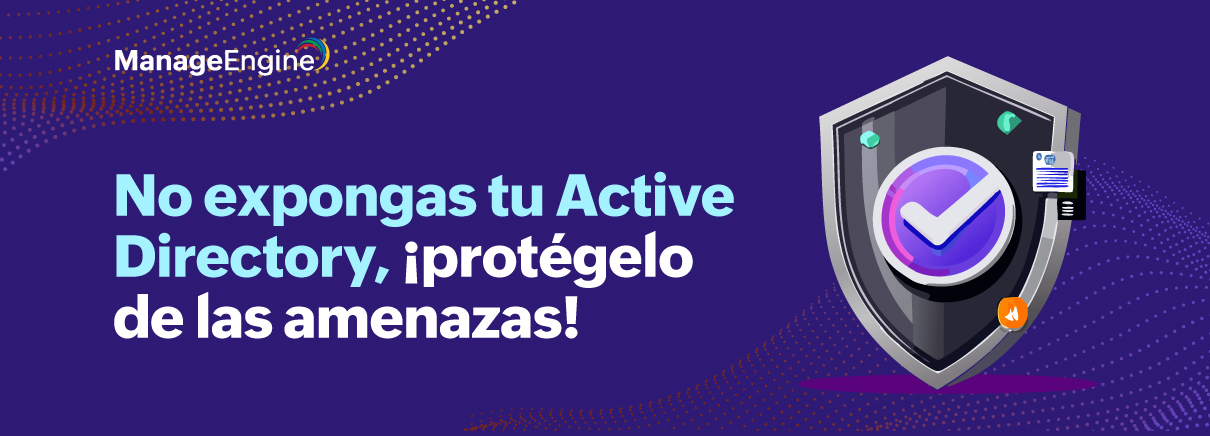 No expongas tu Active Directory, ¡protégelo de las amenazas!