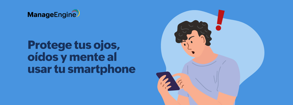 Protege tus ojos, oídos y mente al usar tu smartphone