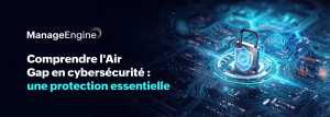 Air gap en cybersécurité : un guide complet pour protéger vos données critiques