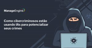 Imagem com fundo preto. Do lado direito há um cibercriminoso com capuz preto e um laptop. Do lado esquerdo está o título do artigo - Como cibercriminosos estão usando IAs para potencializar seus crimes