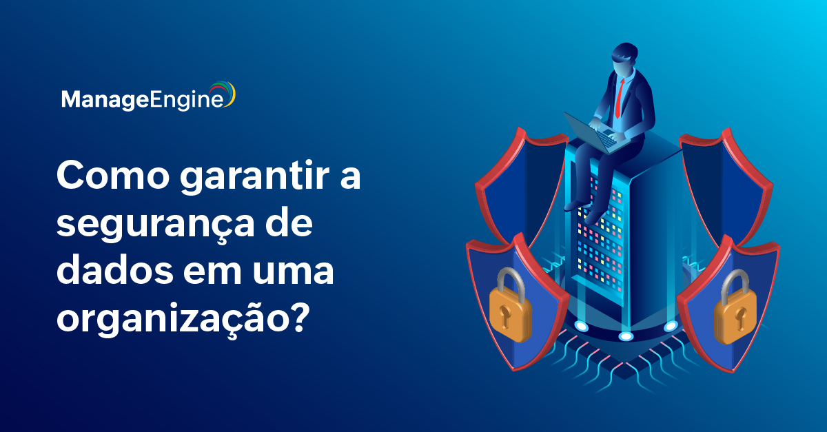 Imagem com fundo azul e o texto "como garantir a segurança de dados em uma organização?". Há também uma ilustração com um homem sentado em cima de um data center, ele veste terno e está mexendo em um laptop. Ao redor, há ilustrações de escudos com cadeados.