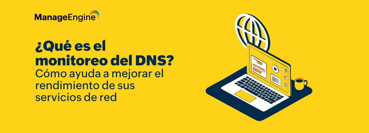 ¿Qué es la gestión de DNS? Cómo ayuda a mejorar el  rendimiento de sus servicios de red