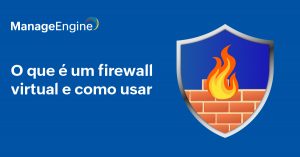 Fundo azul com um símbolo de segurança e dentro uma parede de tijolos e fogo e ao lado o título: O que é um firewall virtual e como usar