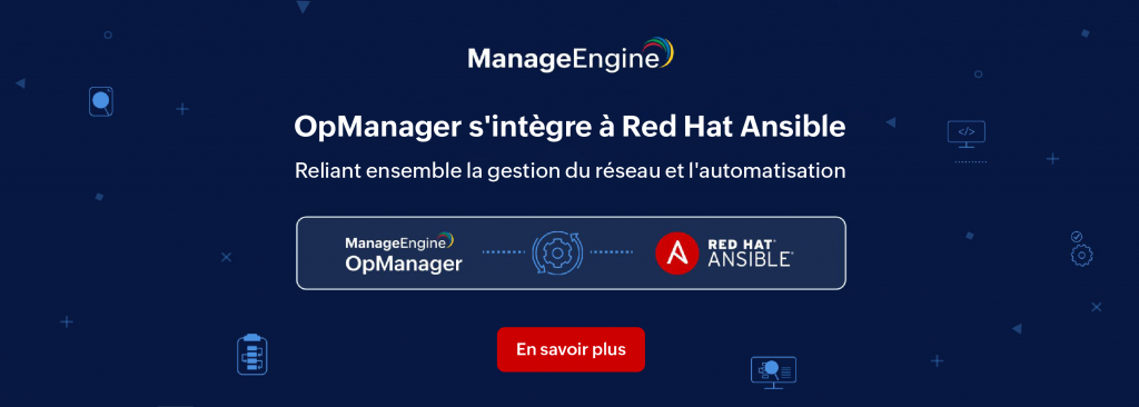 OpManager et Ansible intégration pour automatiser la gestion du réseau et améliorer la performance IT