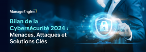 Glossaire Cybersécurité : Les menaces, infrastructures et solutions qui ont marqué l’année 2024
