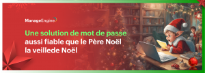 ADSelfService Plus, le Père Noël de votre gestion des mots de passe