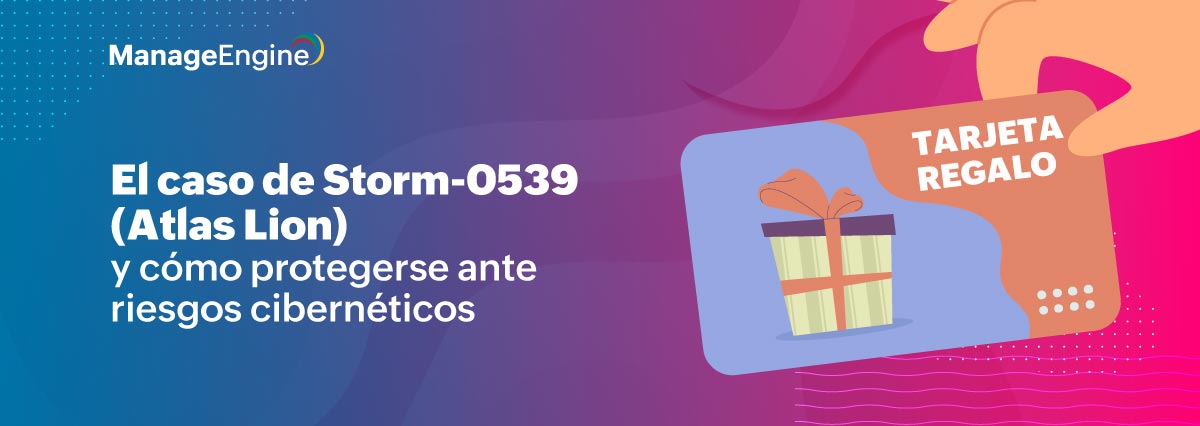  Tarjetas de regalo: el caso de Storm-0539 (Atlas Lion) y lo qué debe saber  para protegerse ante riesgos cibernéticos