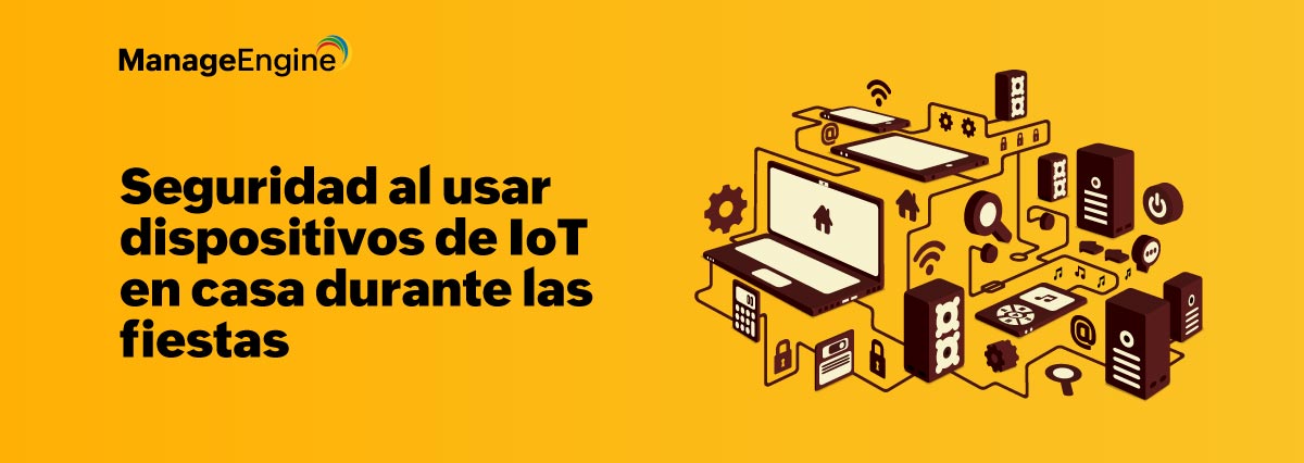 Seguridad al usar dispositivos de IoT en casa durante las fiestas