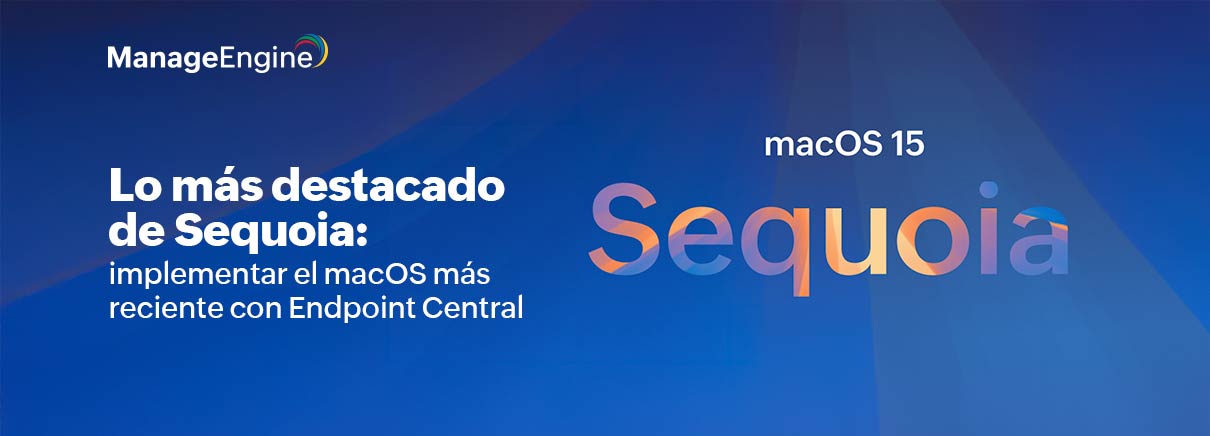 Lo más destacado de Sequoia: implementar el macOS más reciente con Endpoint Central