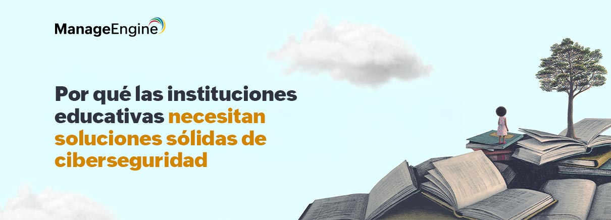 Por qué las instituciones educativas necesitan soluciones sólidas de ciberseguridad