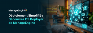 OS Deployer de ManageEngine : Solution efficace pour le déploiement automatisé des systèmes d'exploitation