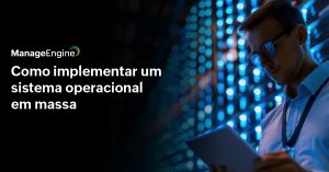 Fundo preto com homem segundo um dispositivo e luzes ao fundo e ao lado o título Como implementar um sistema operacional em massa