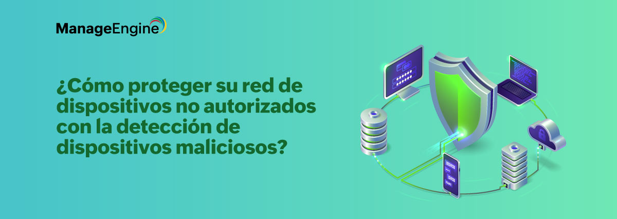 ¿Cómo proteger su red de dispositivos no autorizados con la detección de dispositivos maliciosos?