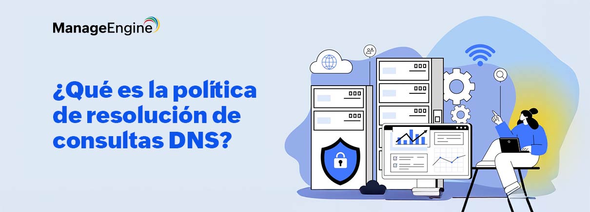 ¿Qué es la política de resolución de consultas DNS? ¿Cómo ayuda a adaptar las respuestas para segmentos específicos de su red Windows?