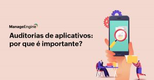 imagem com fundo bege, do lado direito há um dispositivo smart phone grande, com alguns ícones de configuração. Do lado esquerdo está escrito na cor preta - Auditoria de aplicativos: por que é importante? - O logo da ManageEngine na cor preta está acima desse título.