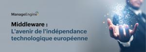 Middleware : Clé de la souveraineté numérique européenne face aux géants américains